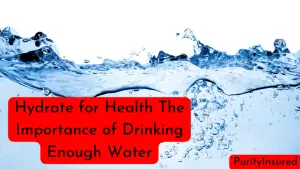 Hydrate for Health The Importance of Drinking Enough Water