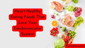 Heart-Healthy Eating Foods That Love Your Cardiovascular System