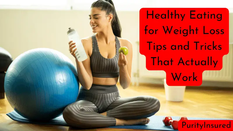 Healthy Eating for Weight Loss Tips and Tricks That Actually Work