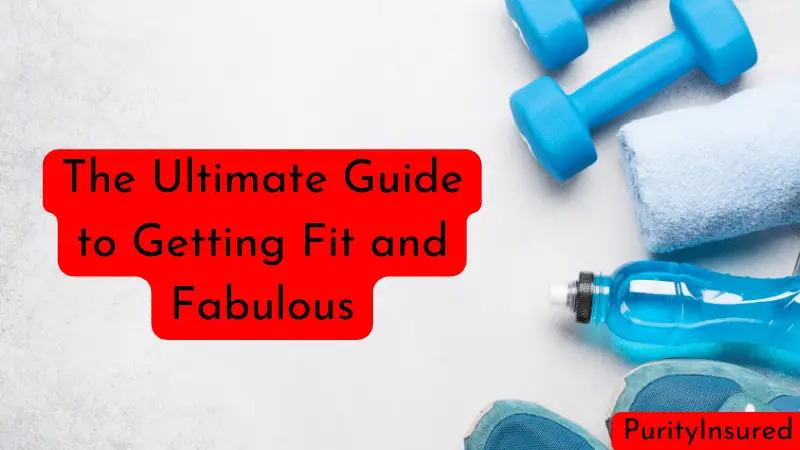 The Ultimate Guide to Getting Fit and Fabulous